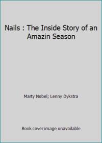 Nails : The Inside Story of an Amazin Season by Marty Nobel; Lenny Dykstra - 1987