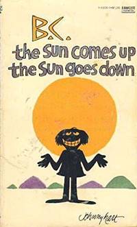 B.C. The Sun Comes Up, the Sun Goes Down by Johnny Hart