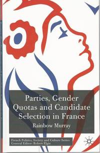 Parties, Gender Quotas and Candidate Selection in France (French Politics, Society and Culture)