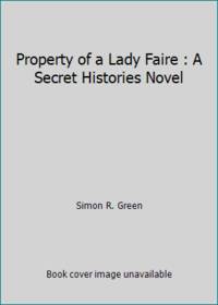 Property of a Lady Faire : A Secret Histories Novel by Simon R. Green - 2015