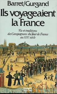 Ils voyageaient la France Vie et traditions des Compagnons du tour de France au XIXe siècle Préface de R. Lecotté