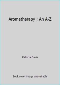 Aromatherapy : An A-Z