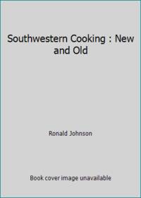 Southwestern Cooking : New and Old by Ronald Johnson - 1985