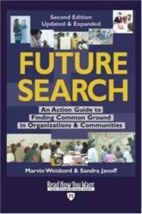 Future Search EasyRead Edition: An Action Guide to Finding Common Ground in Organizations and Communities