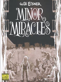 Minor Miracles: Long Ago and Once upon a Time, Back When Uncles Were Heroic, Cousins Were Clever, and Miracles Happened on Every Block (Will Eisner Library)