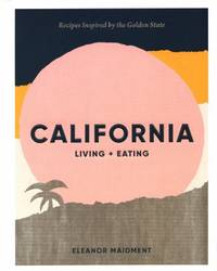 California: Living + Eating: Recipes Inspired by the Golden State