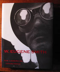 W. Eugene Smith.  The Camera as Conscious by Gilles, Mora and John T. Hill editors - 1998