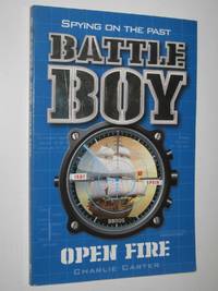 Open Fire - Battle Boy Series #1 by Charlie Carter - 2010