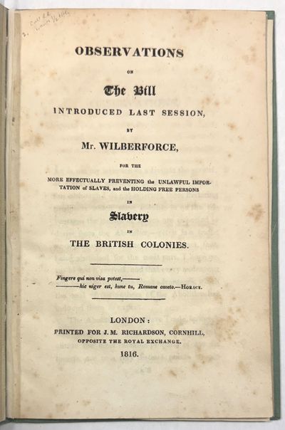 OBSERVATIONS ON THE BILL INTRODUCED LAST SESSION, BY MR. WILBERFORCE, FOR THE MORE EFFECTUALLY PREVENTING THE UNLAWFUL IMPORTATION OF SLAVES, AND THE HOLDING FREE PERSONS IN SLAVERY IN THE BRITISH COLONIES