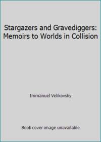 Stargazers and Gravediggers: Memoirs to Worlds in Collision