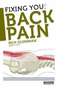 Fixing You : Self-Treatment for Sciatica, Bulging and Herniated Disks, Stenosis, Degenerative...