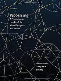 Processing, second edition: A Programming Handbook for Visual Designers and Artists (Mit Press)