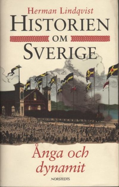 HISTORIEN OM SVERIGE (8). ÅNGA OCH DYNAMIT.