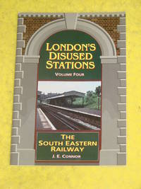 London's Disused Stations Volume 4, The South Eastern Railway