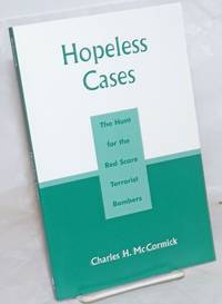 Hopeless Cases: The Hunt for the Red Scare Terrorist Bombers by McCormick, Charles H - 2005