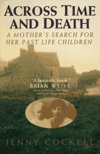 Across Time and Death : The Extraordinary Search for My Past Life Family