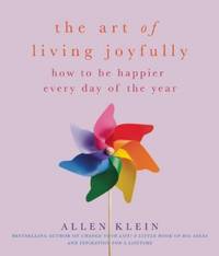 The Art of Living Joyfully : How to Be Happier Every Day of the Year