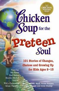 Chicken Soup for the Preteen Soul : Stories of Changes, Choices and Growing up for Kids Ages 9-13
