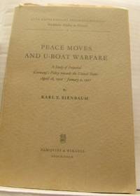 Peace Moves and U-Boat Warfare. A Study of…