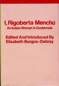 I, Rigoberta Menchu: Indian Woman in Guatemala by Menchu, Rigoberta