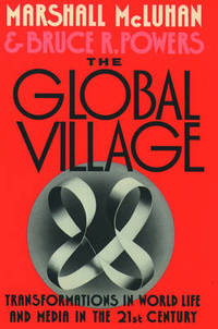 The Global Village: Transformations in World Life and Media in the 21st Century by Marshall McLuhan