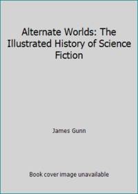 Alternate Worlds: The Illustrated History of Science Fiction