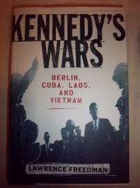 Kennedy's Wars : Berlin, Cuba, Laos, and Vietnam