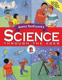 Janice VanCleave&#039;s Science Through the Ages (Janice VanCleave&#039;s Science for Fun) by VanCleave, Janice