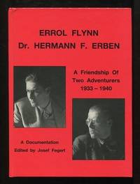 Errol Flynn / Dr. Hermann F. Erben: A Friendship of Two Adventurers  1933-1940: A Documentation [*SIGNED*]
