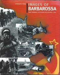 Images of Barbarossa : The German Inbvasion of Russia, 1941 by AILSBY, Christopher: