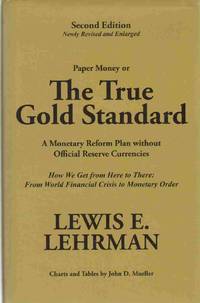 THE TRUE GOLD STANDARD A Monetary Reform Plan Without Official Reserve  Currencies