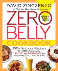Zero Belly Cookbook : 150+ Delicious Recipes to Flatten Your Belly, Turn off Your Fat Genes, and...