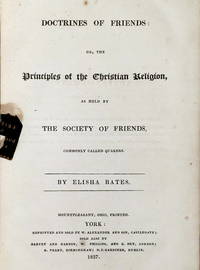 The Doctrines of Friends: Or, the Principles of the Christian Religion, as Held By The Society of Friends, Commonly Called Quakers