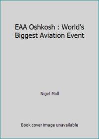 EAA Oshkosh : World&#039;s Biggest Aviation Event by Nigel Moll - 1985