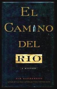 EL CAMINO DEL RIO - A Dolph Martinez Mystery by Sanderson, Jim - 1998