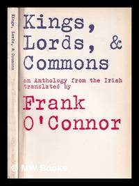 Kings, lords, &amp; commons: an anthology from the Irish / translated by Frank O&#039;Connor by O'Connor, Frank (1903-1966) - 1970