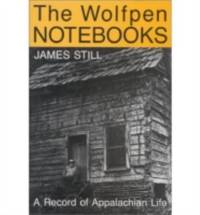 The Wolfpen Notebooks : A Record of Appalachian Life by James Still - 1991