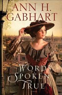 Words Spoken True: A Novel by Gabhart, Ann H - 2012