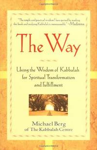 The Way: Using the Wisdom of Kabbalah for Spiritual Transformation and Fulfillment