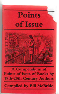 Points of Issue: A Compendium of Points of Issue of Books by 19th-20th Century Authors by Bill McBride