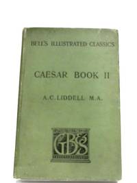 G.Iulii Caesaris De Bello Gallico: Liber Secundus by A. C. Liddell (Editor) - 1899