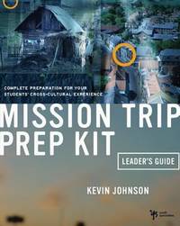 Mission Trip Prep Kit Leader's Guide: Complete Preparation for Your Students' Cross-Cultural...