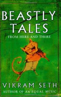 Beastly Tales: Enchanting animal fables in verse from the author of A SUITABLE BOY, to be enjoyed...