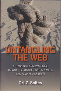 Untangling the Web : A Thinking Person's Guide to Why the Middle East is a Mess and Always has Been by Ori Z. Soltes - Paperback - January 19, 2011 - from Books of the World (SKU: RWARE0000002169)