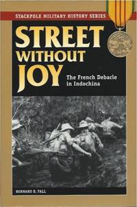 Street Without Joy __The French Debacle In Indochina by Fall, Bernard B - 2005