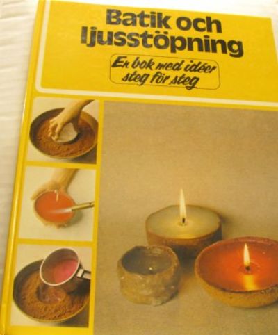 Batik och ljusstöpning. En bok med idéer steg för…
