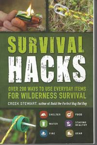 Survival Hacks Over 200 Ways to Use Everyday Items for Wilderness Survival