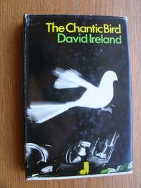 The Chantic Bird by David Ireland - First edition first printing - 1968 - from Scene of the Crime Books, IOBA (SKU: biblio13280)