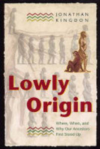 Lowly Origin: Where, When, and Why Our Ancestors First Stood Up