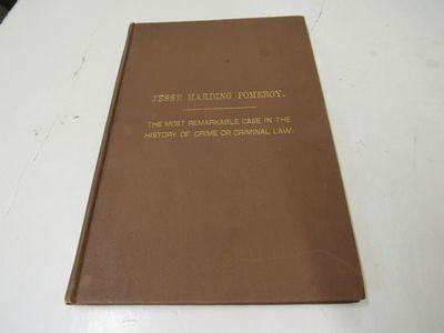 The Life of Jesse Harding Pomeroy. The Most Remarkable Case in the History of Crime or Criminal Life